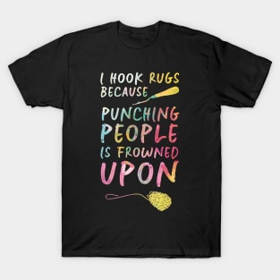 I Hook Rugs Because Punching People Is Frowned Upon T-Shirt